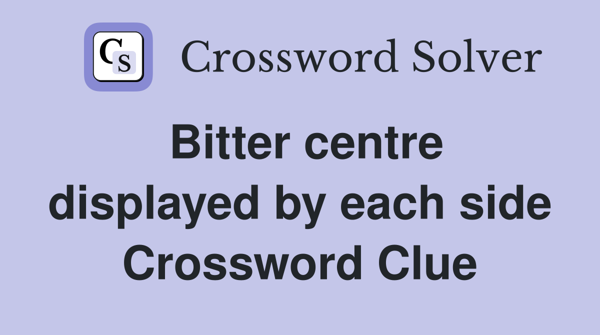 Bitter centre displayed by each side Crossword Clue