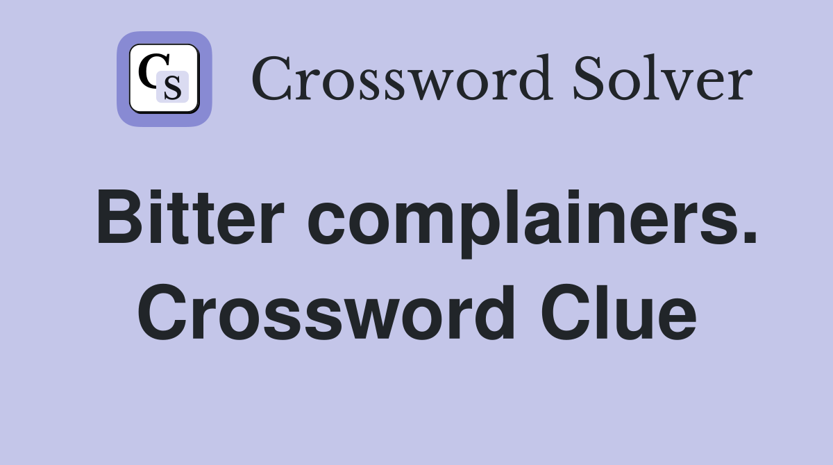 Bitter complainers. Crossword Clue