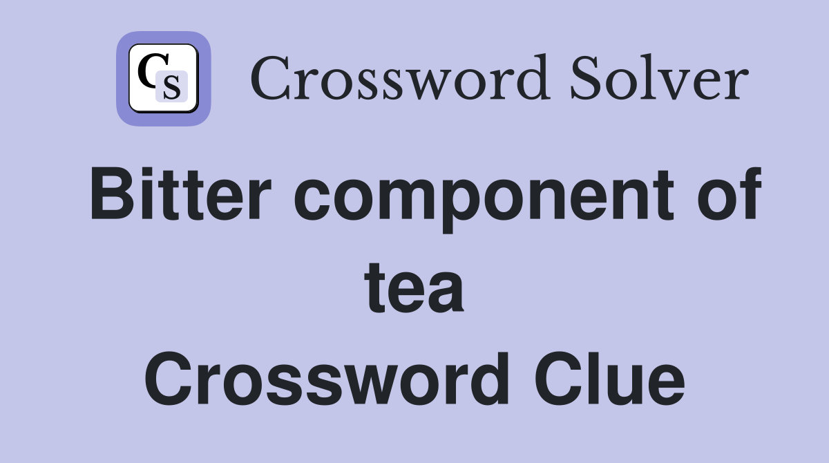 Bitter component of tea Crossword Clue