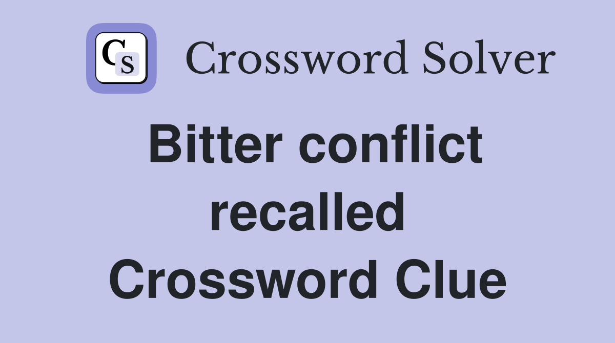 Bitter conflict recalled Crossword Clue