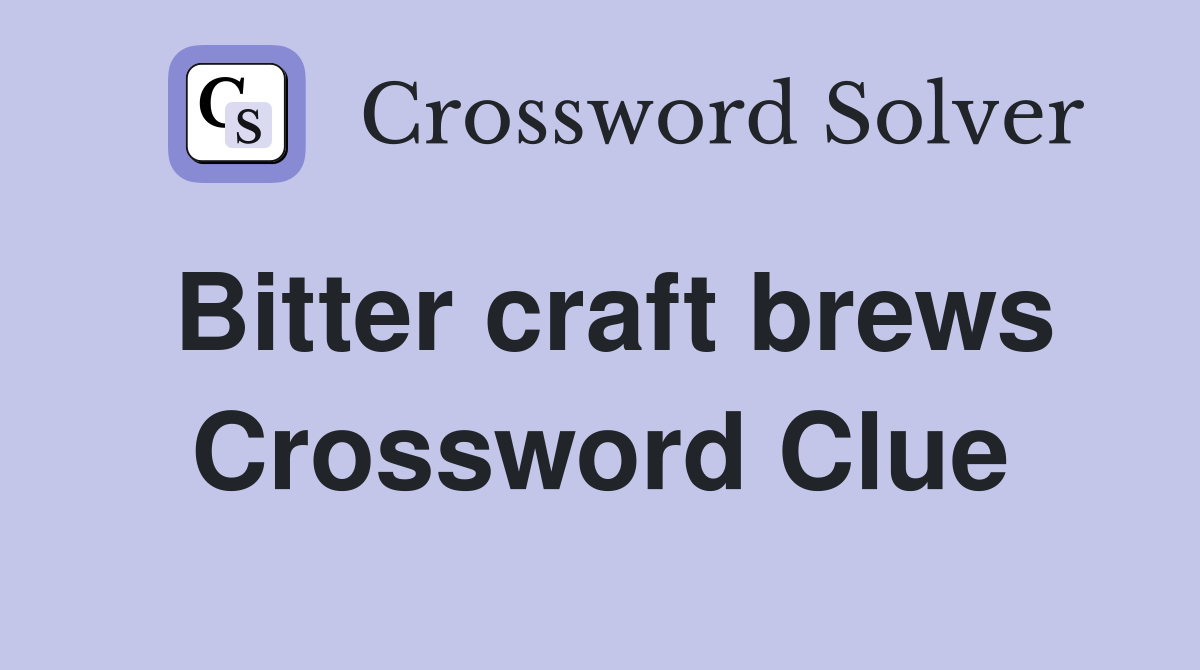 Bitter craft brews Crossword Clue