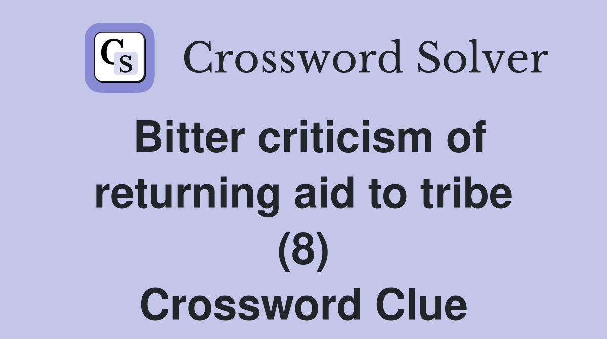 Bitter criticism of returning aid to tribe (8) Crossword Clue