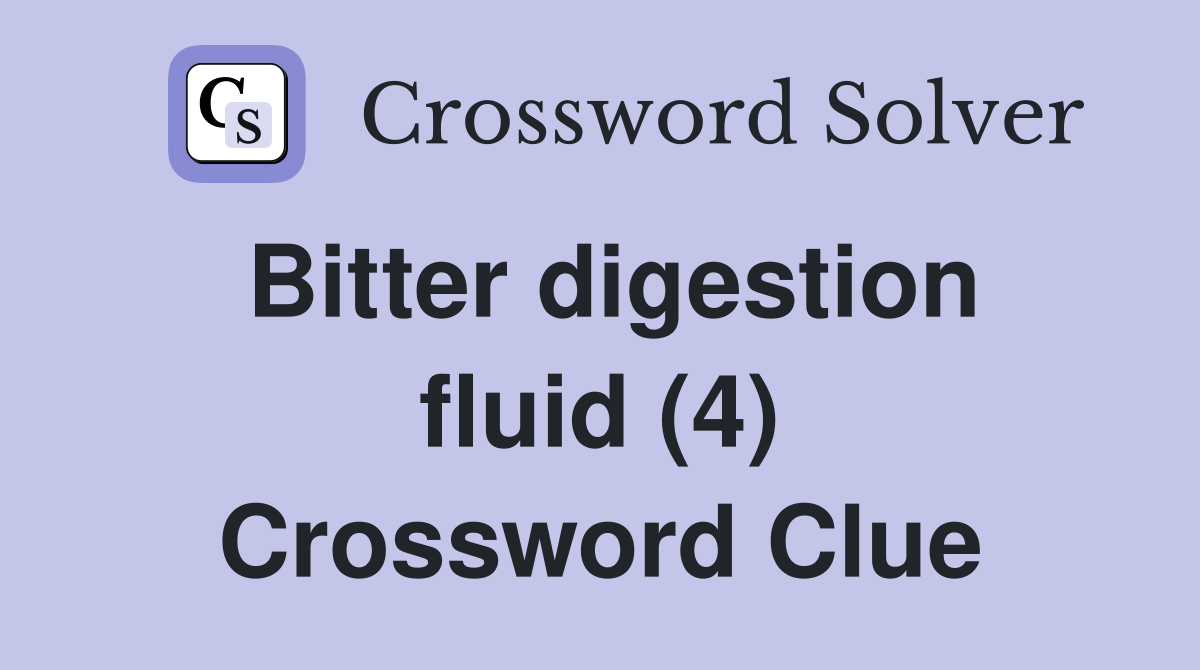 Bitter digestion fluid (4) Crossword Clue