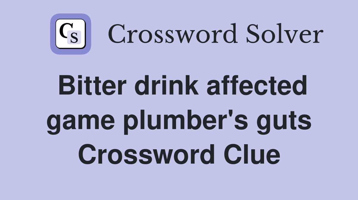 Bitter drink affected game plumber's guts Crossword Clue