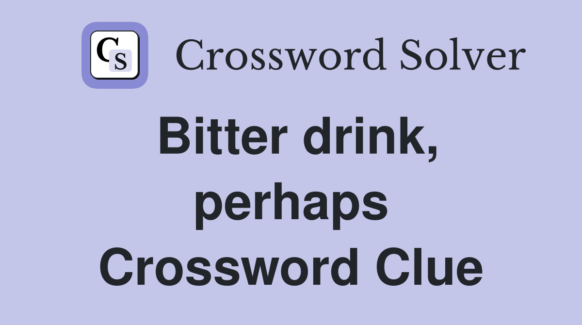Bitter drink, perhaps Crossword Clue