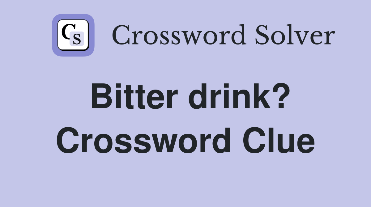 Bitter drink? Crossword Clue