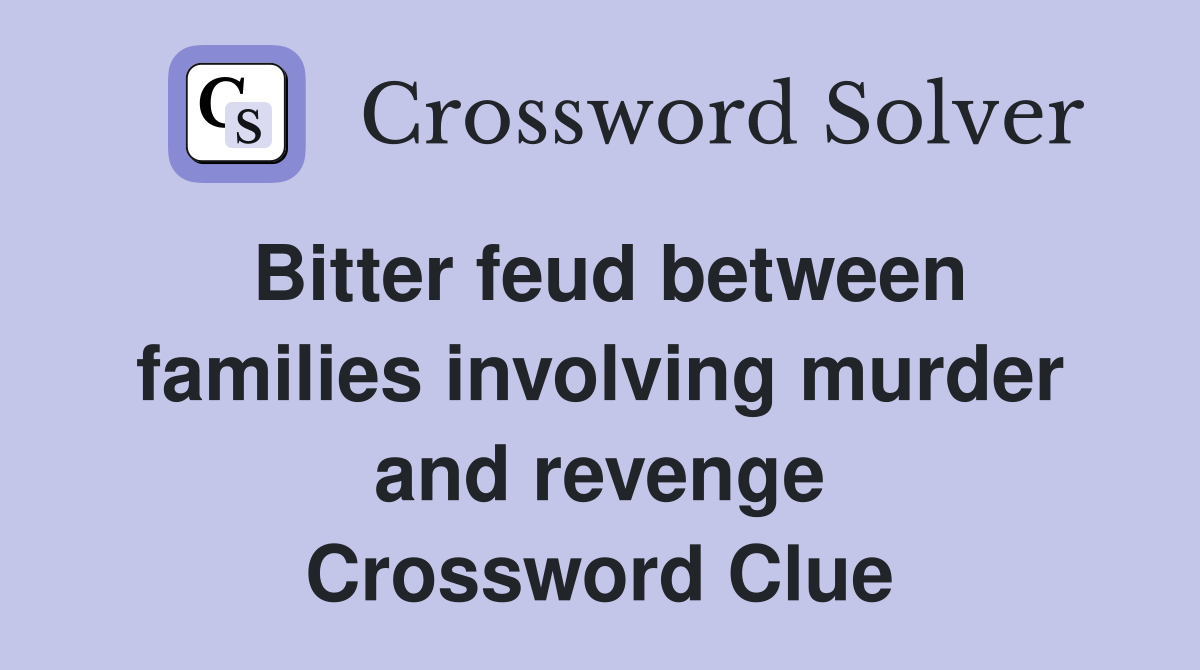 Bitter feud between families involving murder and revenge Crossword Clue