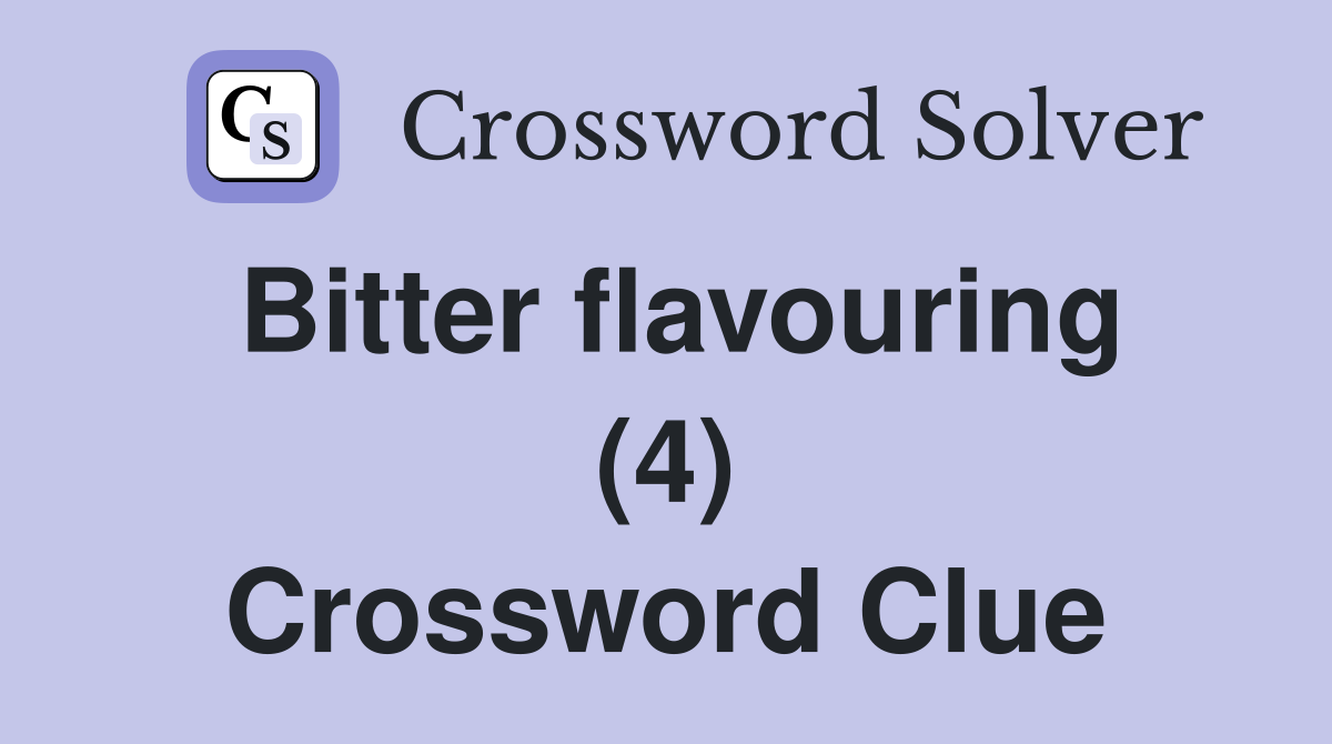 Bitter flavouring (4) Crossword Clue