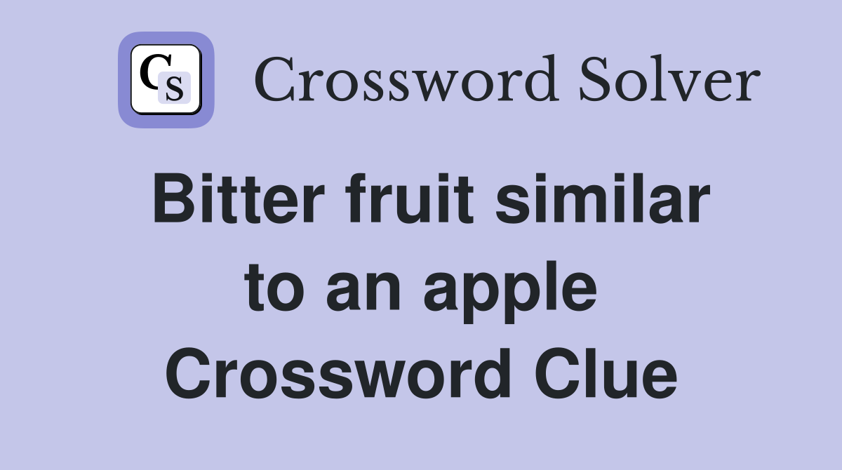 Bitter fruit similar to an apple Crossword Clue