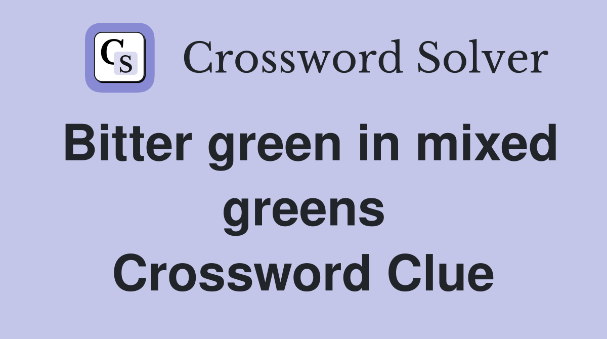 Bitter green in mixed greens Crossword Clue