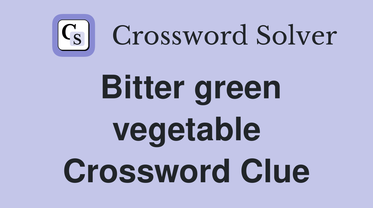 Bitter green vegetable Crossword Clue