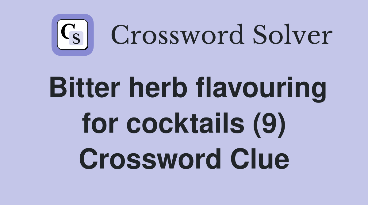 Bitter herb flavouring for cocktails (9) Crossword Clue