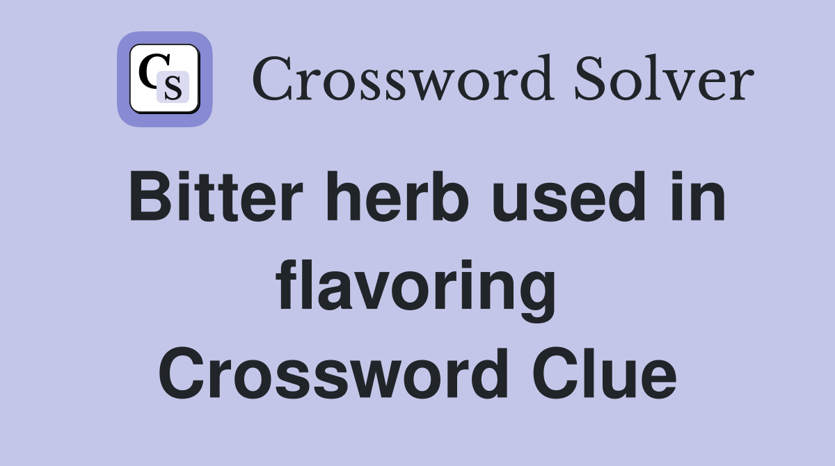 Bitter herb used in flavoring Crossword Clue