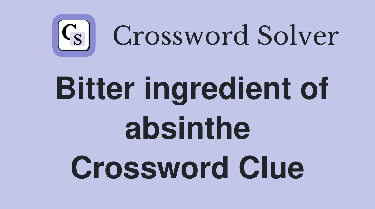 Bitter ingredient of absinthe Crossword Clue