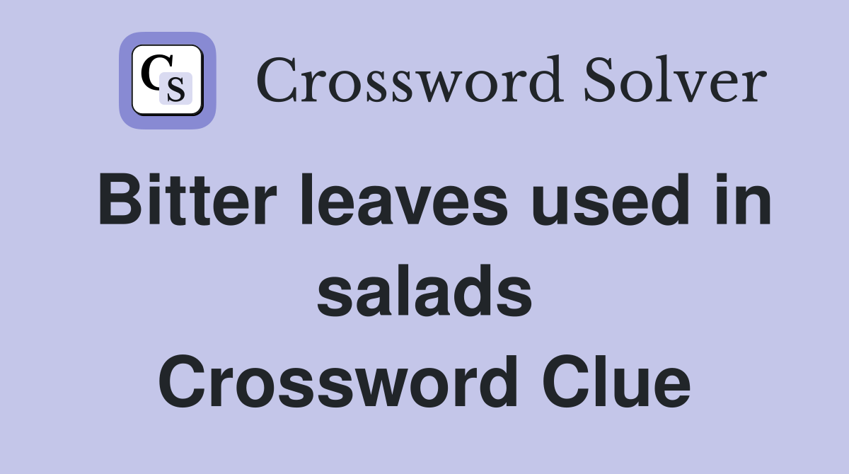 Bitter leaves used in salads Crossword Clue