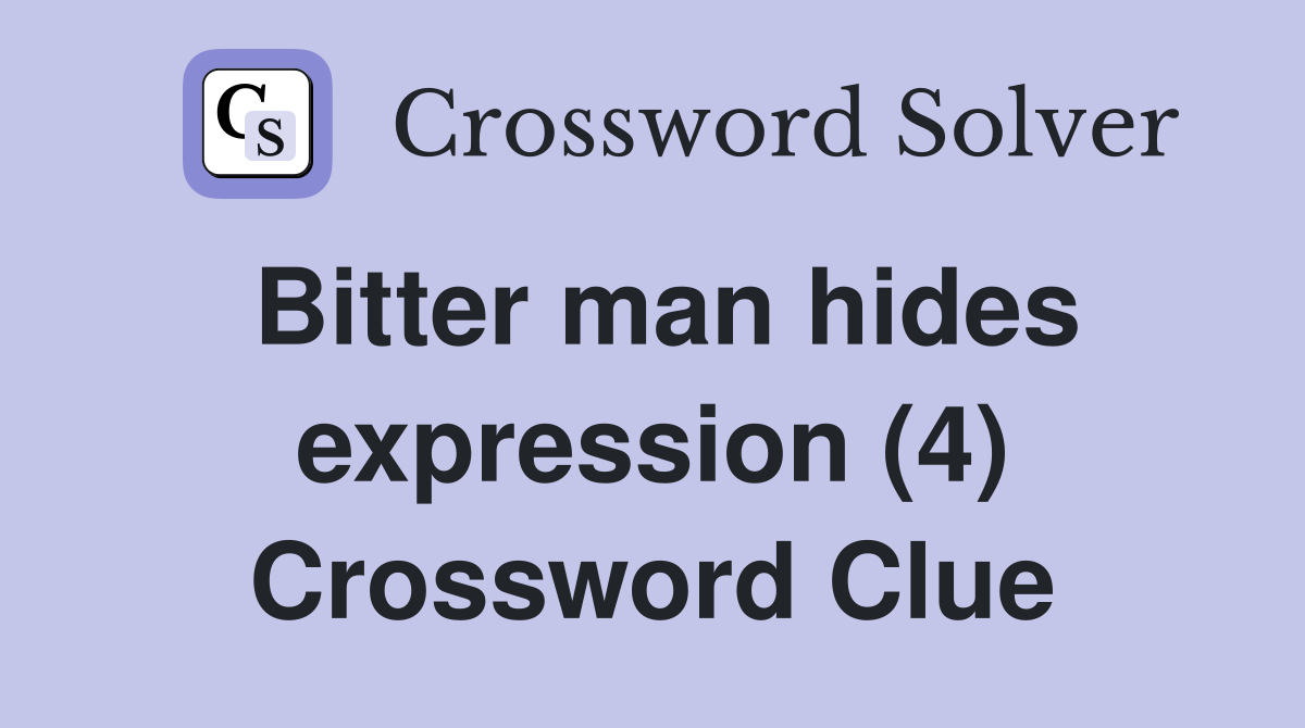 Bitter man hides expression (4) Crossword Clue