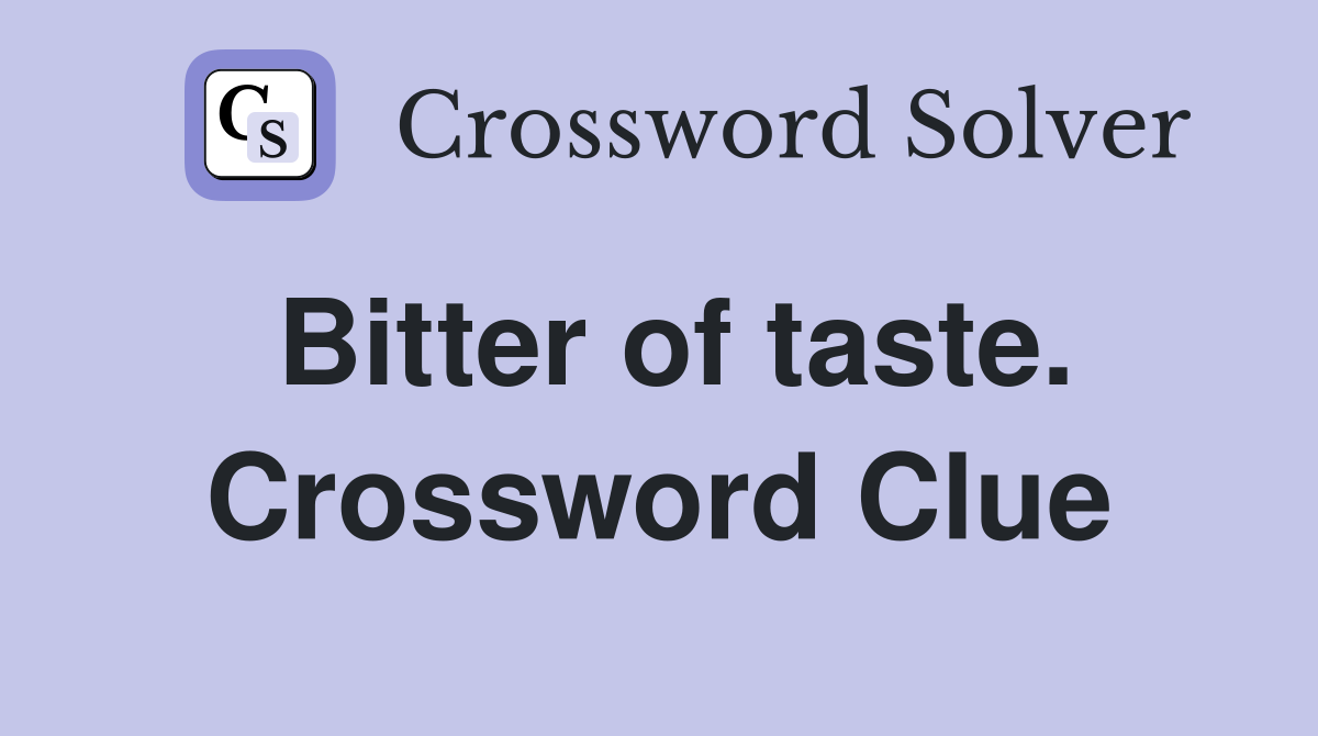 Bitter of taste. Crossword Clue
