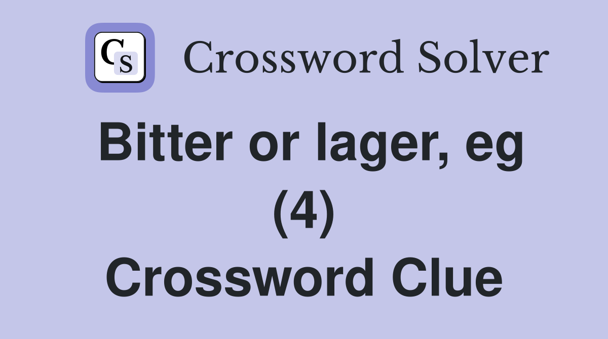 Bitter or lager, eg (4) Crossword Clue