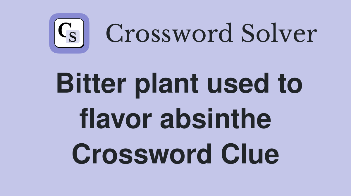 Bitter plant used to flavor absinthe Crossword Clue