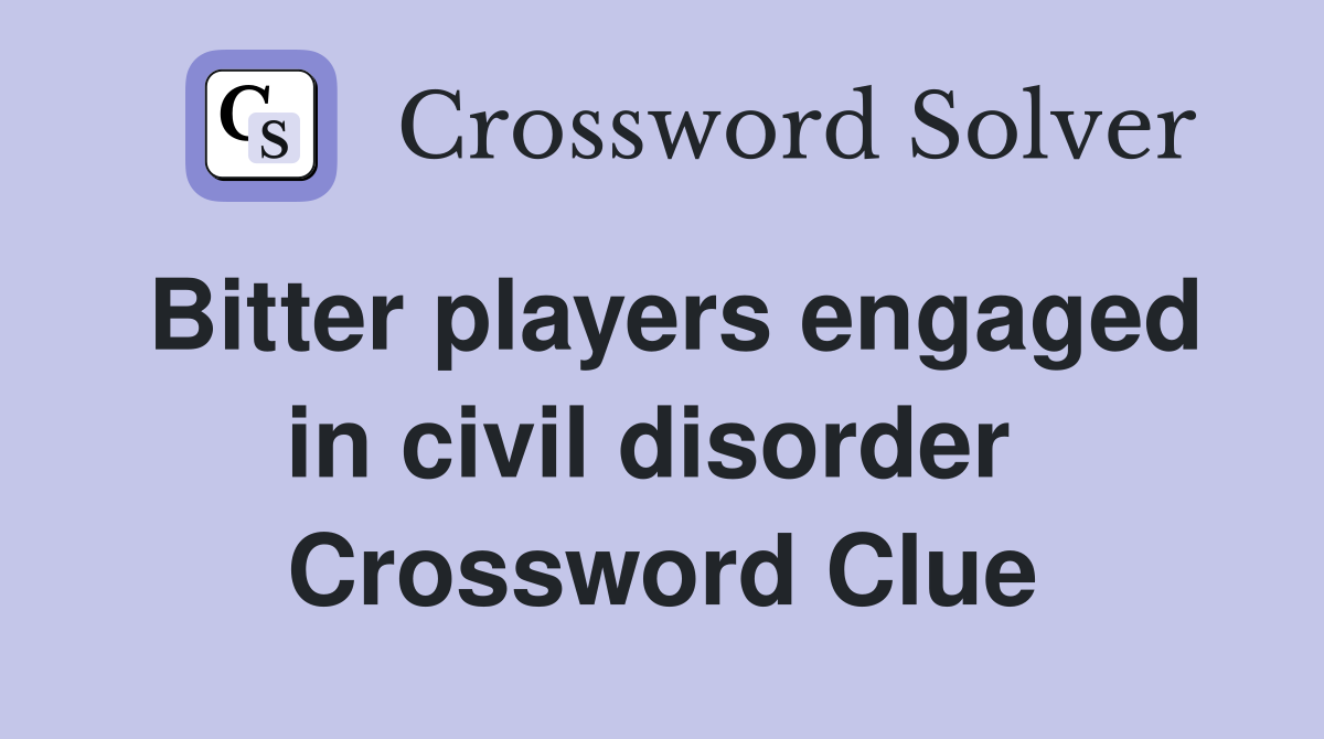 Bitter players engaged in civil disorder  Crossword Clue