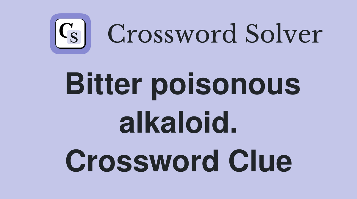 Bitter poisonous alkaloid. Crossword Clue