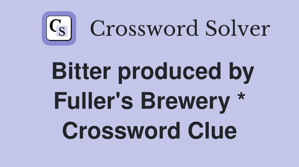 Bitter produced by Fuller's Brewery * Crossword Clue