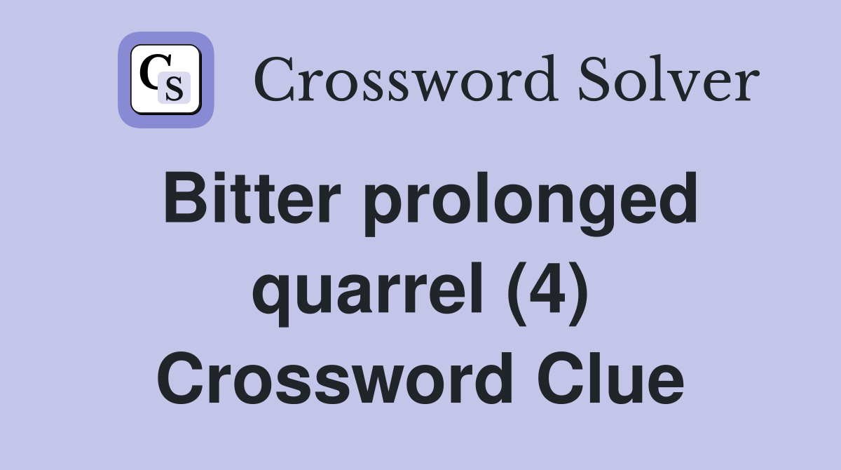 Bitter prolonged quarrel (4) Crossword Clue