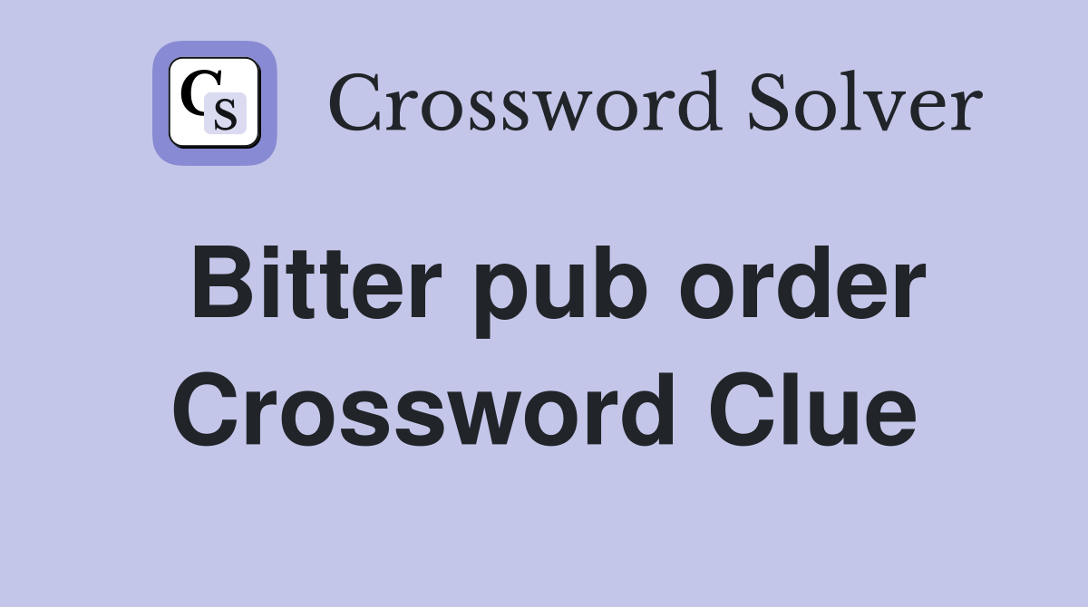 Bitter pub order Crossword Clue