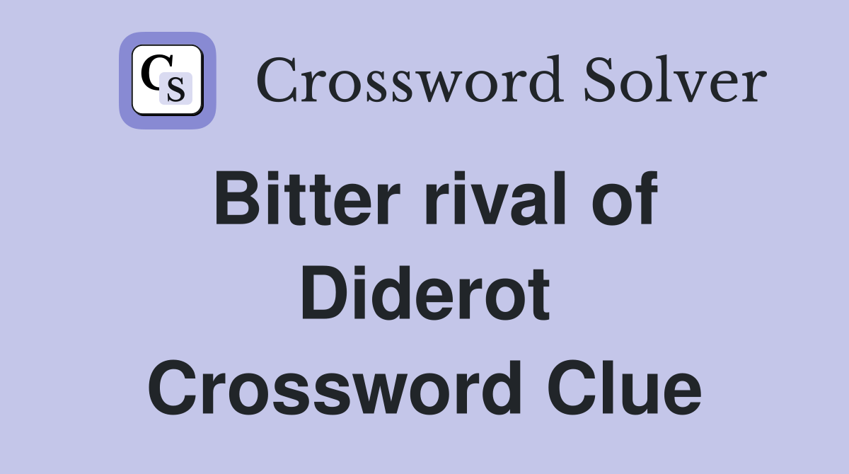 Bitter rival of Diderot Crossword Clue