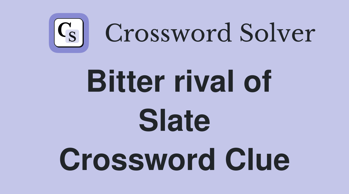Bitter rival of Slate Crossword Clue