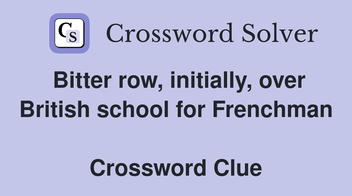 Bitter row, initially, over British school for Frenchman  Crossword Clue