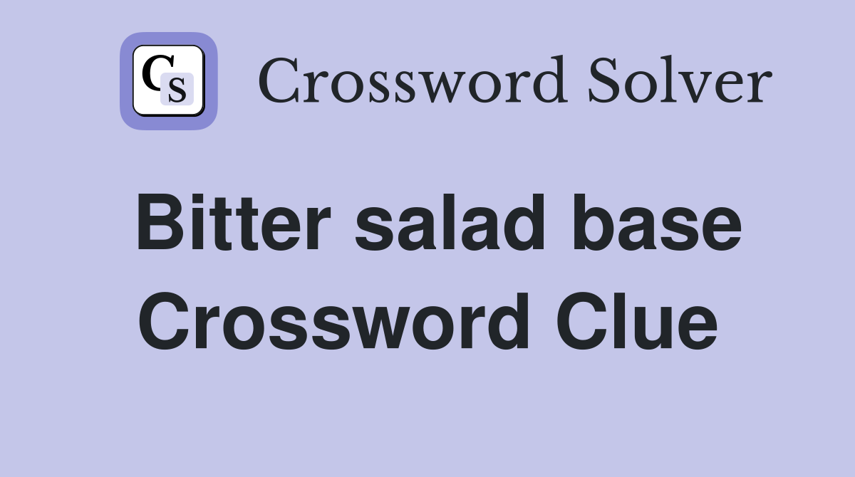 Bitter salad base Crossword Clue