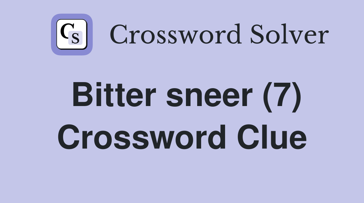 Bitter sneer (7) Crossword Clue