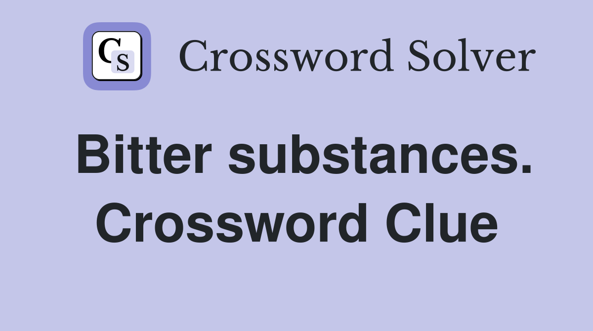 Bitter substances. Crossword Clue
