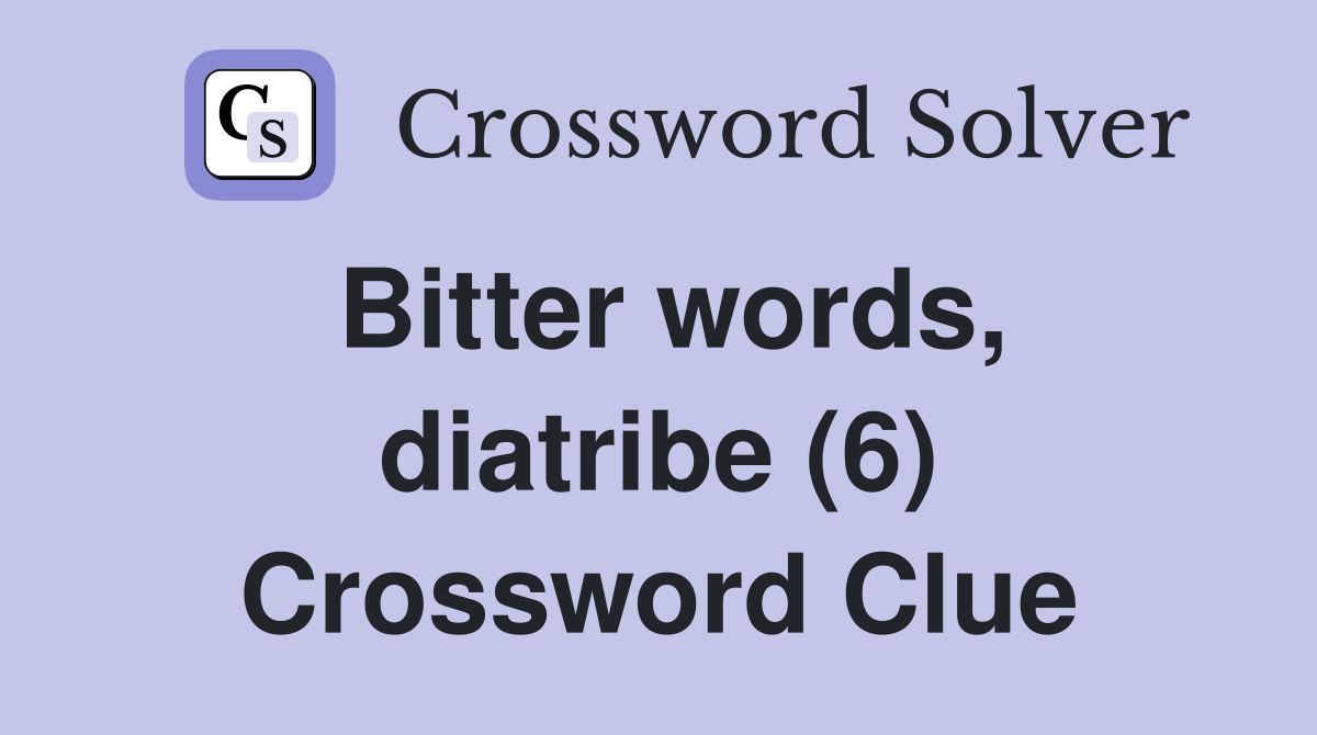 Bitter words, diatribe (6) Crossword Clue