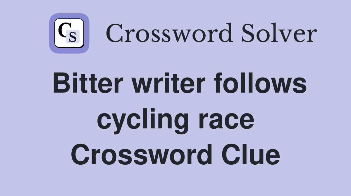 Bitter writer follows cycling race Crossword Clue