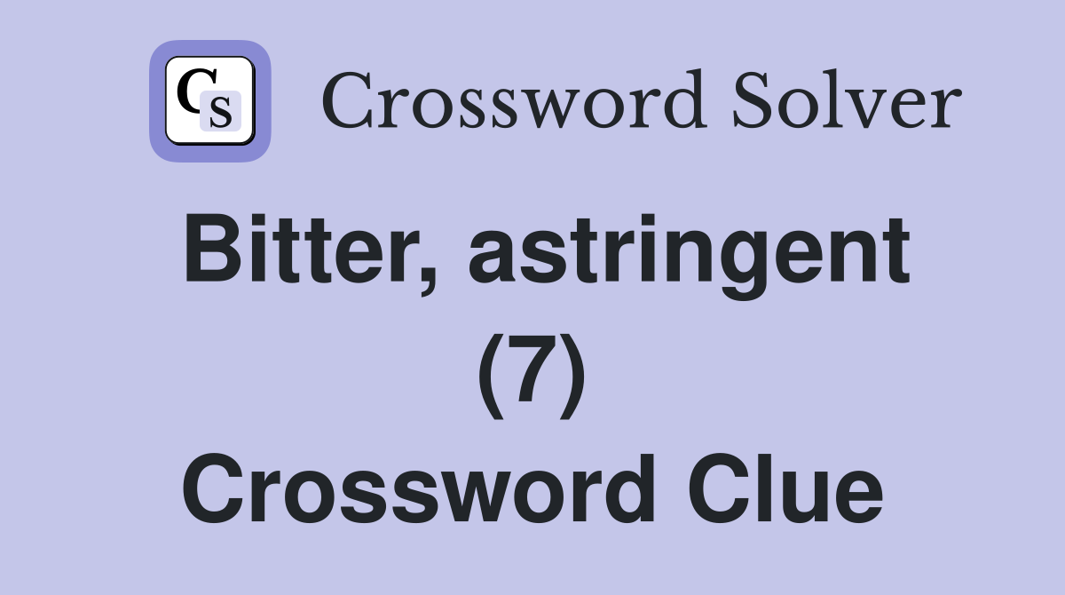 Bitter, astringent (7) Crossword Clue