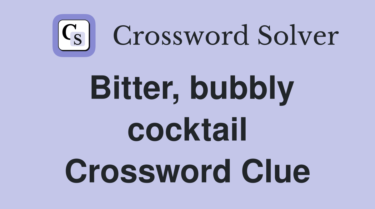 Bitter, bubbly cocktail Crossword Clue