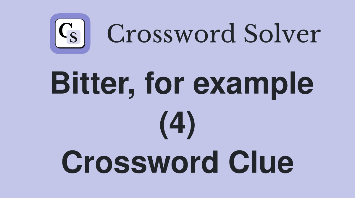 Bitter, for example (4) Crossword Clue