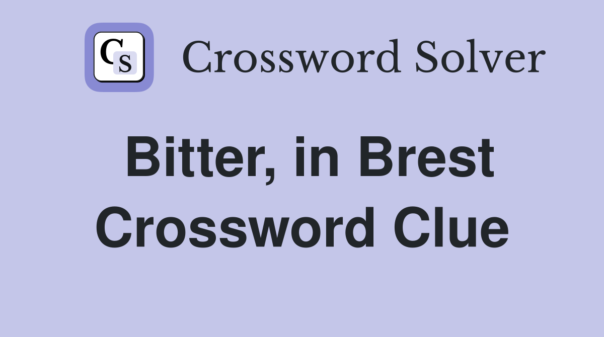 Bitter, in Brest Crossword Clue