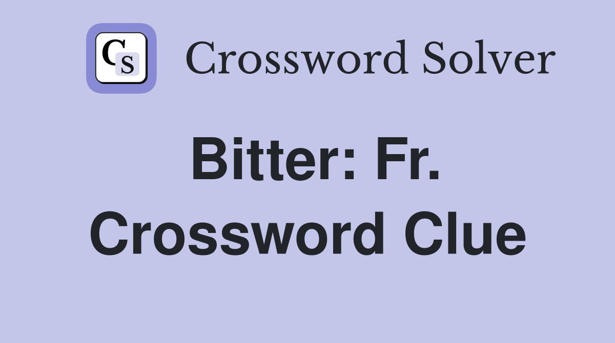 Bitter: Fr. Crossword Clue