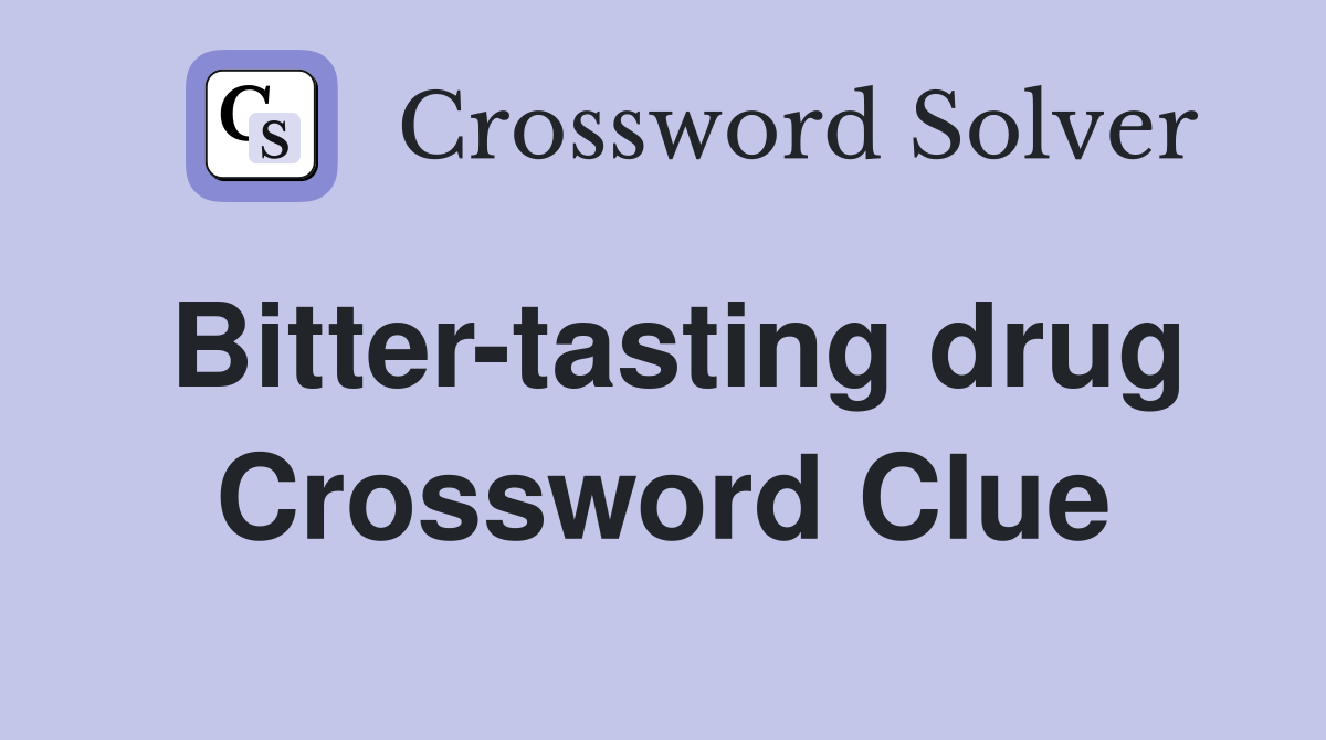 Bitter-tasting drug Crossword Clue
