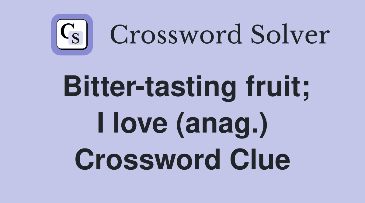 Bitter-tasting fruit; I love (anag.) Crossword Clue