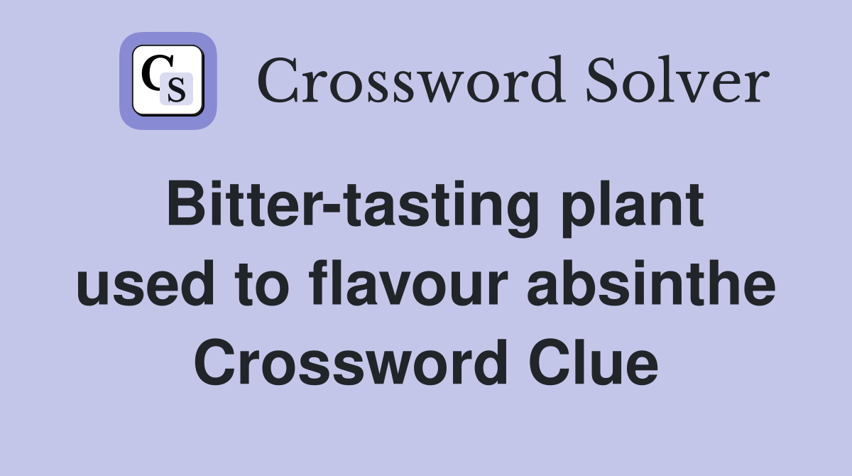 Bitter-tasting plant used to flavour absinthe Crossword Clue
