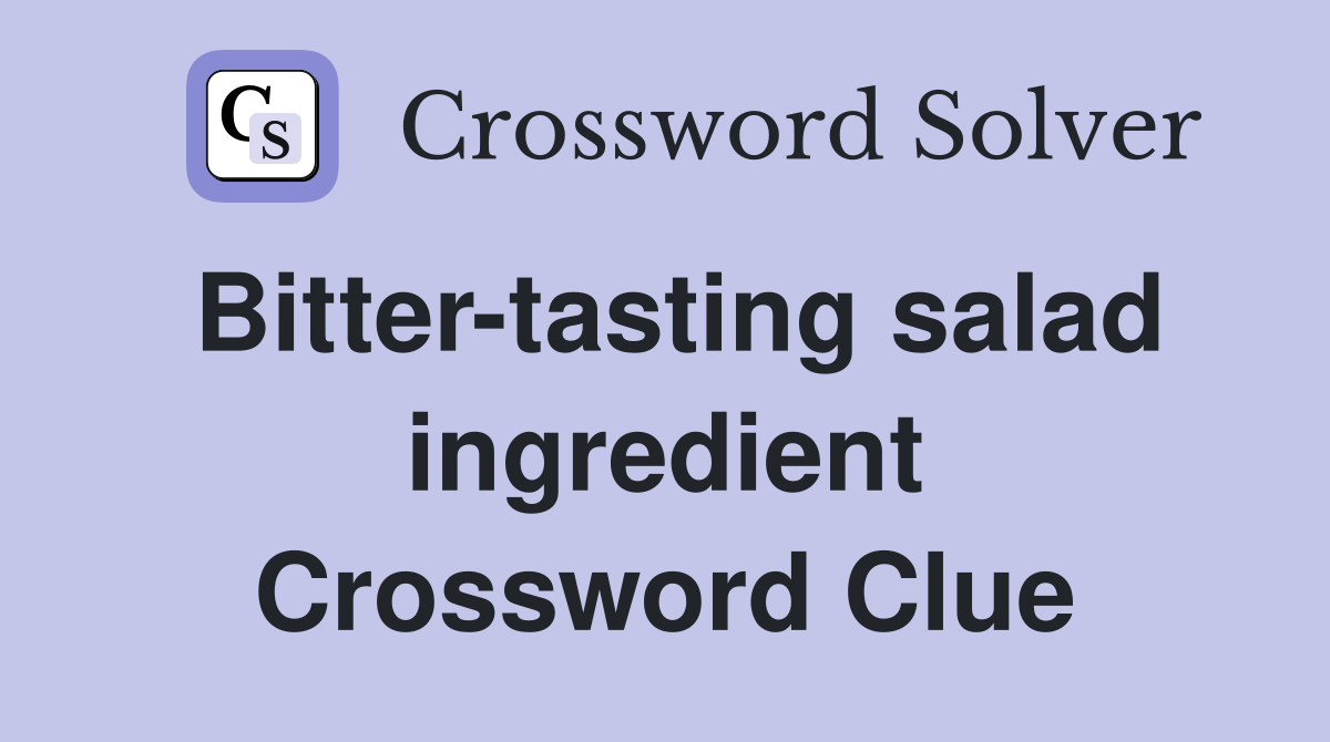 Bitter-tasting salad ingredient Crossword Clue