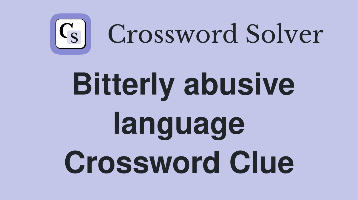 Bitterly abusive language Crossword Clue