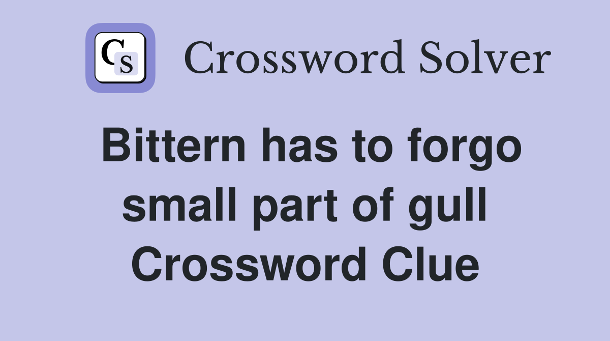 Bittern has to forgo small part of gull Crossword Clue