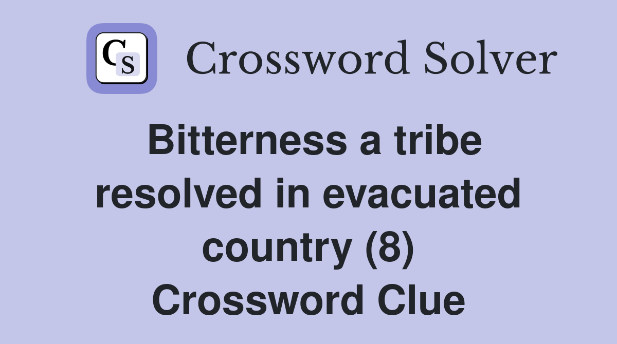 Bitterness a tribe resolved in evacuated country (8) Crossword Clue