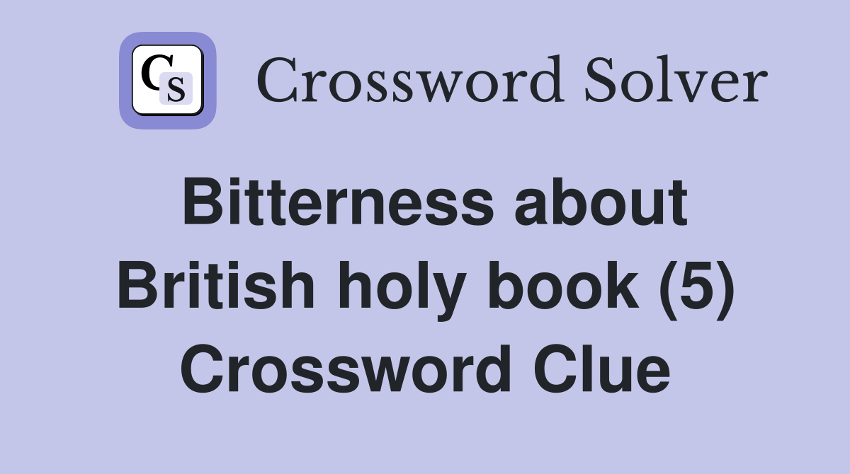 Bitterness about British holy book (5) Crossword Clue