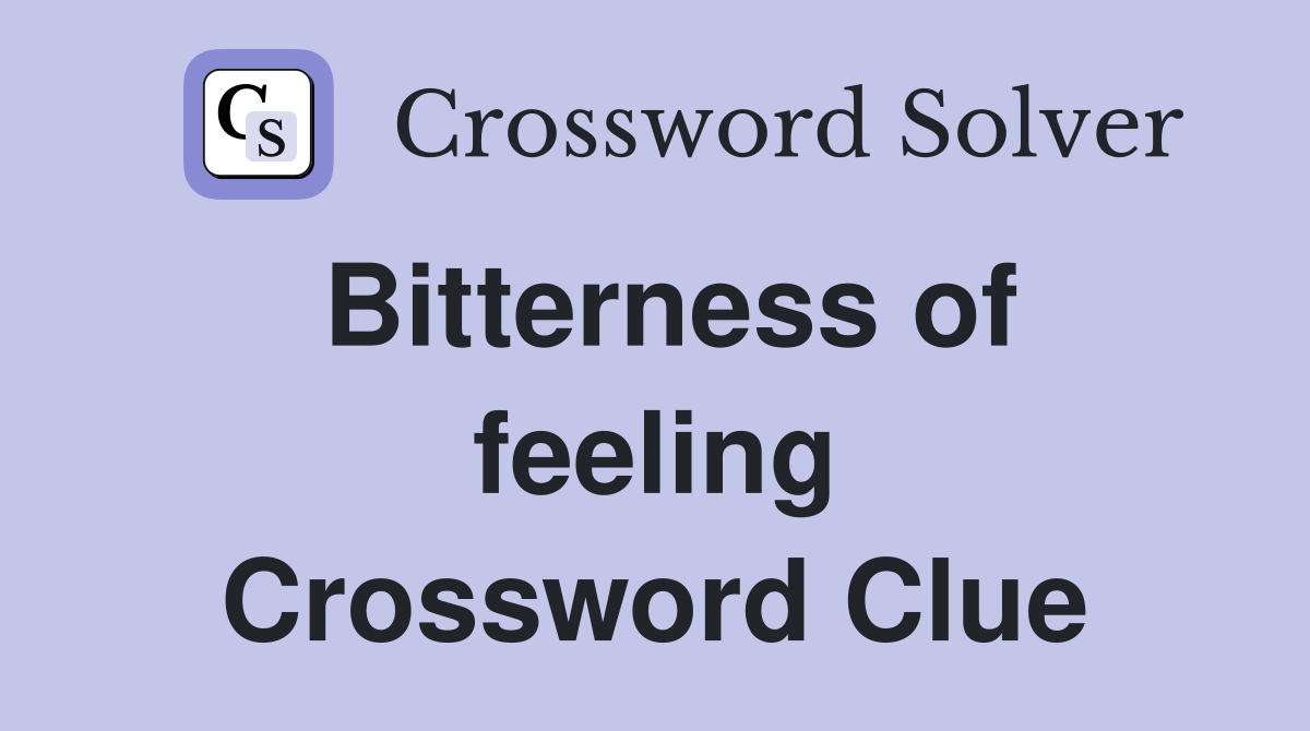 Bitterness of feeling Crossword Clue